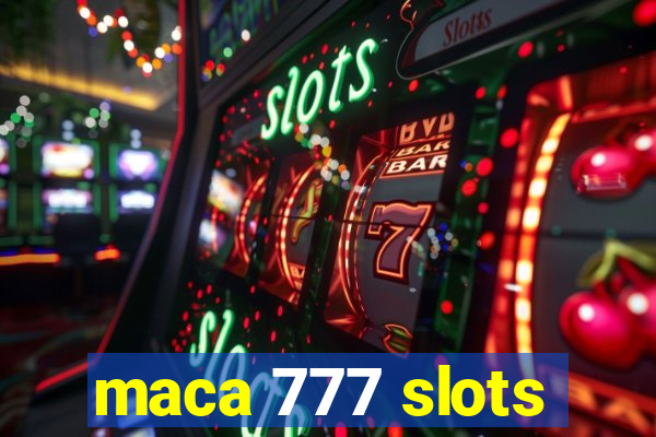 maca 777 slots